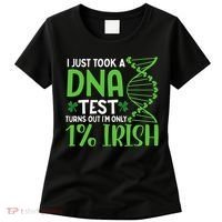 I Just Took A Dna Test Turns Out Im Only 1 Irish Women's T-Shirt thumb 0