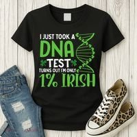 I Just Took A Dna Test Turns Out Im Only 1 Irish Women's T-Shirt thumb 3