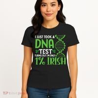 I Just Took A Dna Test Turns Out Im Only 1 Irish Women's T-Shirt thumb 4