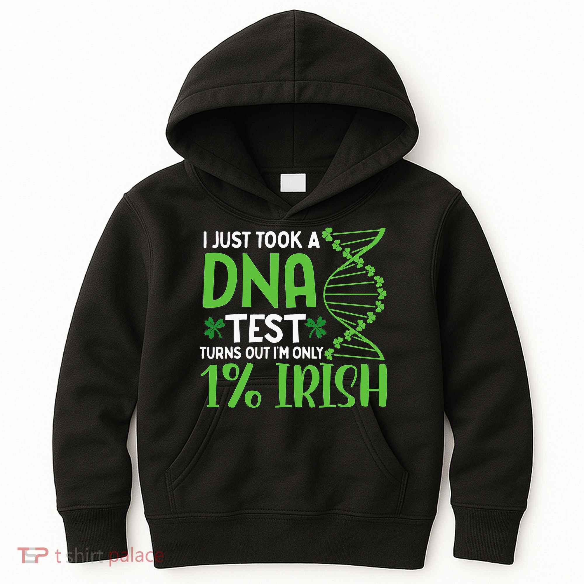 I Just Took A Dna Test Turns Out Im Only 1 Irish Kids Hoodie
