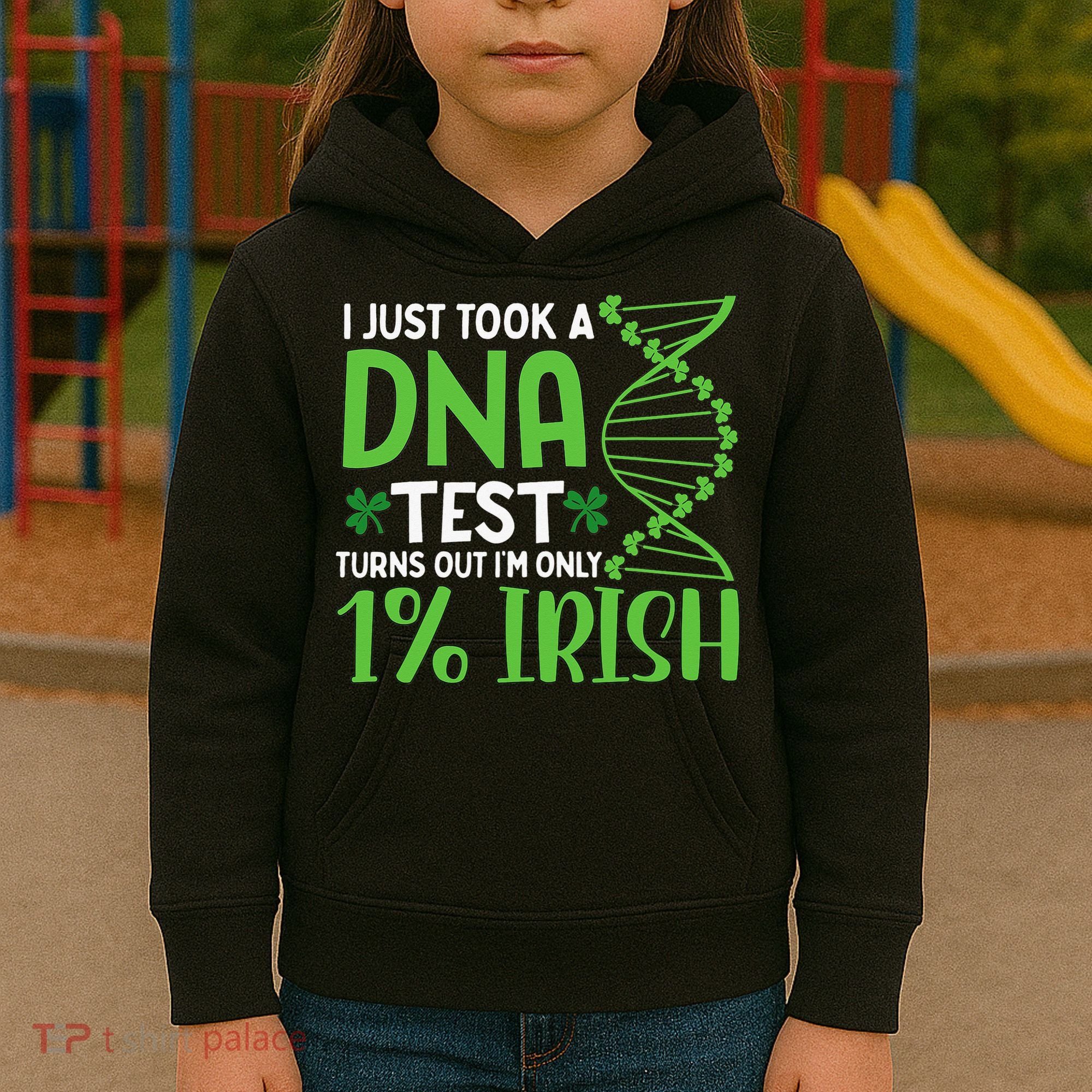 I Just Took A Dna Test Turns Out Im Only 1 Irish Kids Hoodie