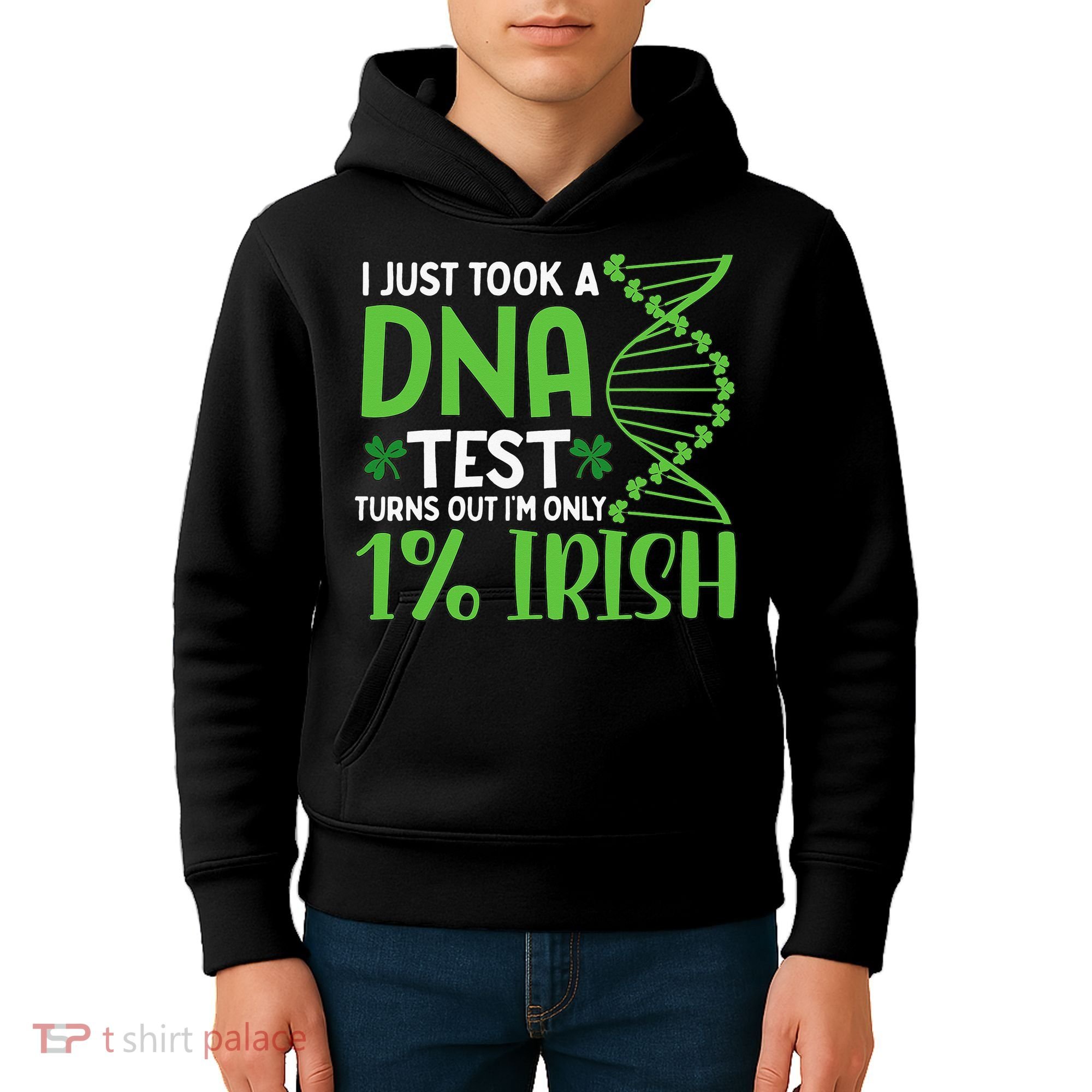 I Just Took A Dna Test Turns Out Im Only 1 Irish Kids Hoodie