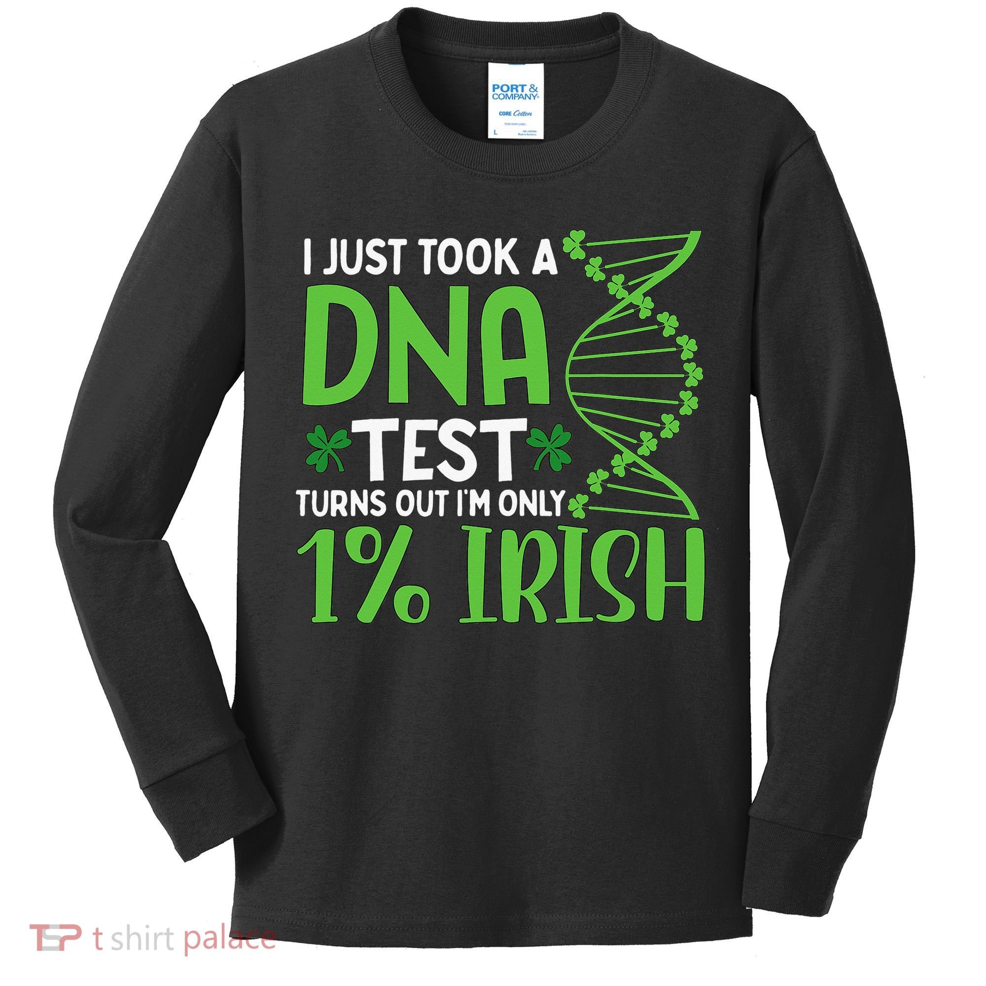 I Just Took A Dna Test Turns Out Im Only 1 Irish Kids Long Sleeve Shirt
