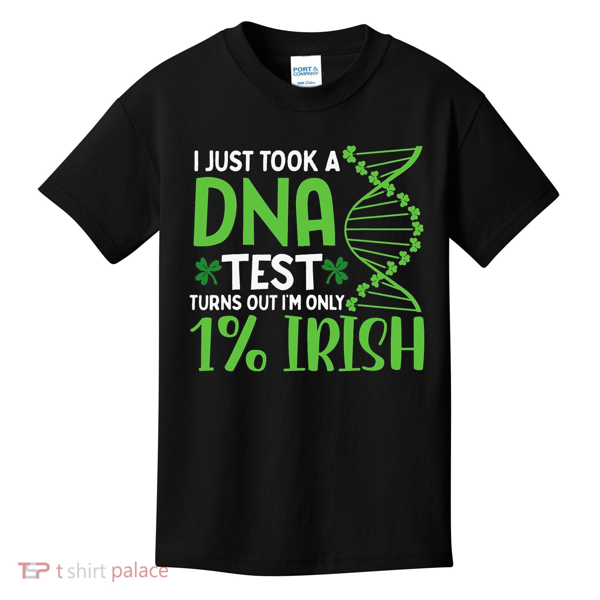 I Just Took A Dna Test Turns Out Im Only 1 Irish Kids T-Shirt
