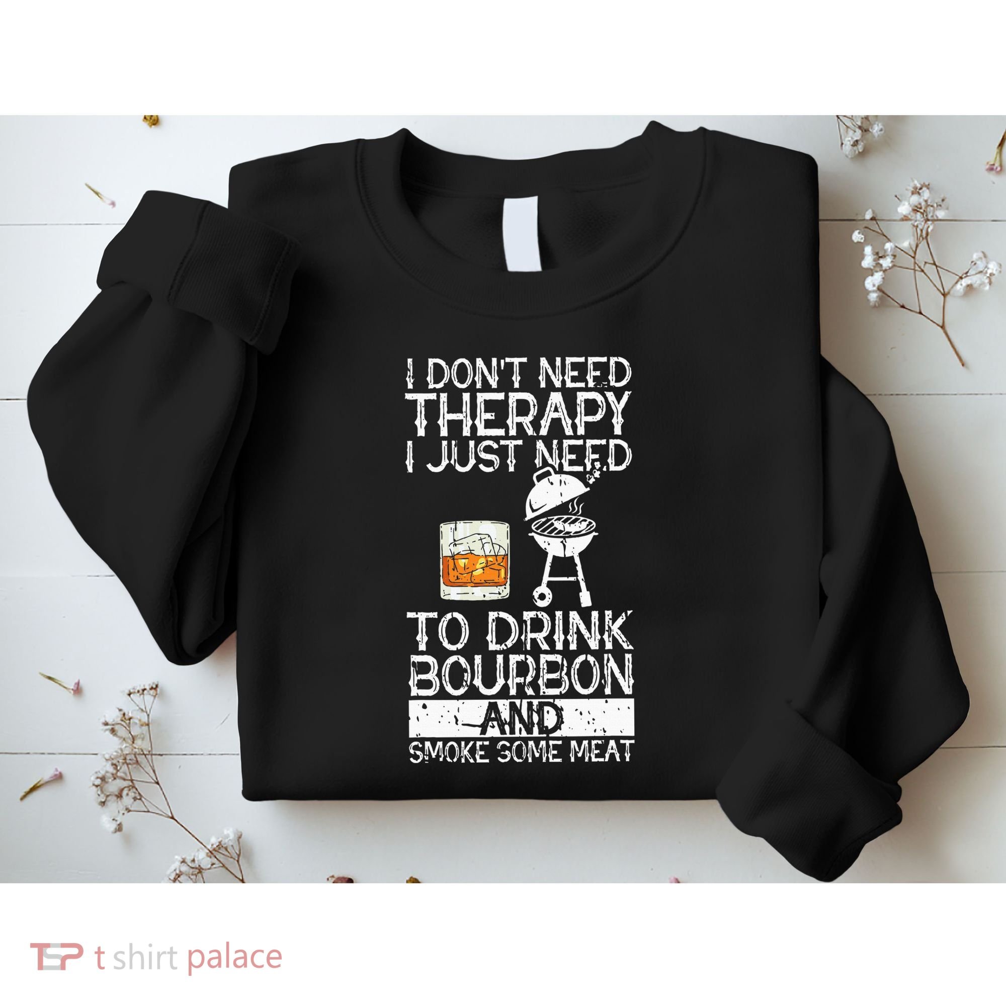 I Just To Drink Bourbon And Smoke Meat Smoker Whiskey Sweatshirt
