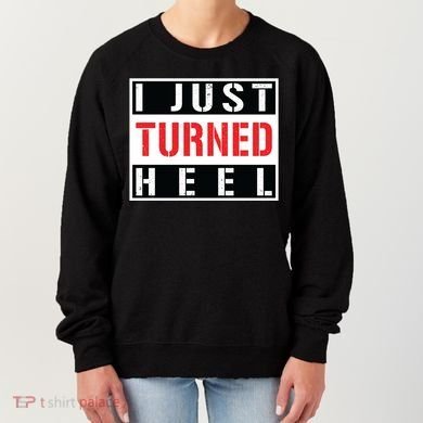 I Just Turned Heel Pro Wrestling Gift Women's Sweatshirt