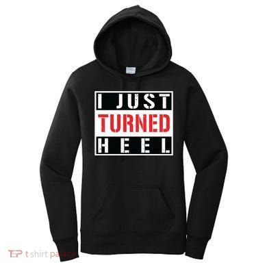 I Just Turned Heel Pro Wrestling Gift Women's Hoodie