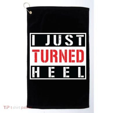 I Just Turned Heel Pro Wrestling Gift Golf Towel
