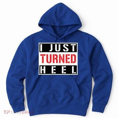 I Just Turned Heel Pro Wrestling Gift Hoodie