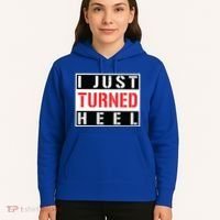 I Just Turned Heel Pro Wrestling Gift Hoodie thumb 5