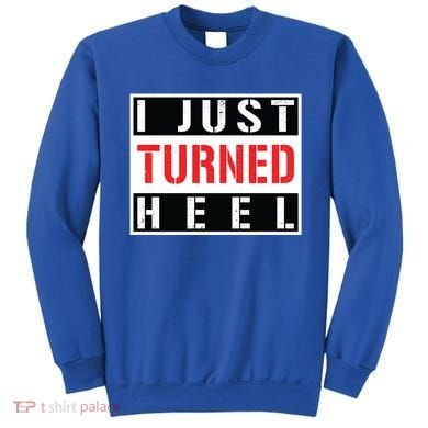 I Just Turned Heel Pro Wrestling Gift Sweatshirt
