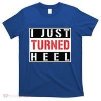I Just Turned Heel Pro Wrestling Gift T-Shirt thumb 0