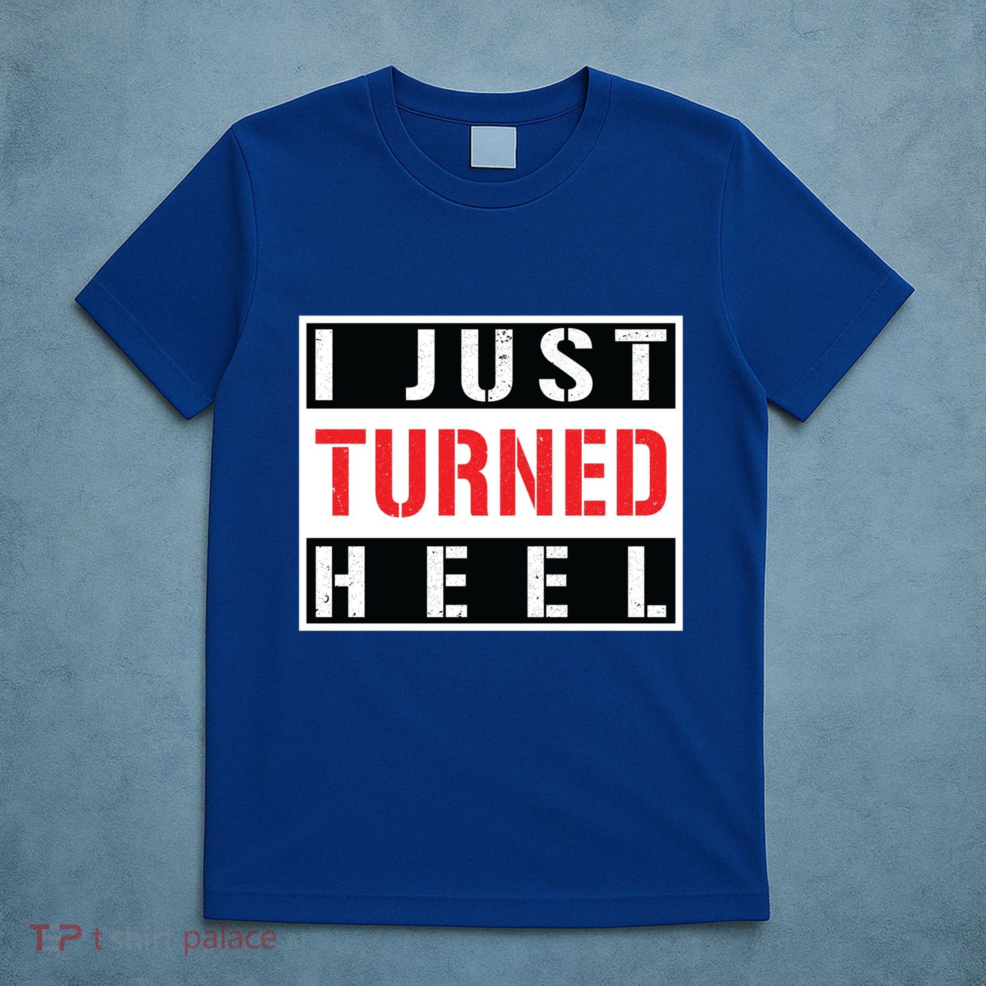 I Just Turned Heel Pro Wrestling Gift T-Shirt