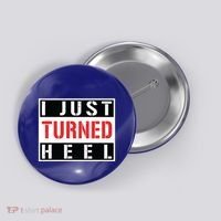 I Just Turned Heel Pro Wrestling Gift Button thumb 0