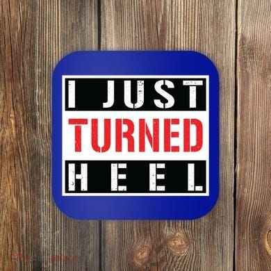 I Just Turned Heel Pro Wrestling Gift Coaster