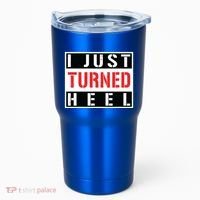 I Just Turned Heel Pro Wrestling Gift Tumbler thumb 0