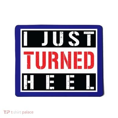 I Just Turned Heel Pro Wrestling Gift Mousepad