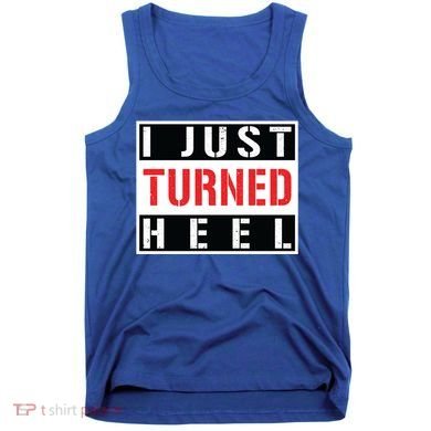 I Just Turned Heel Pro Wrestling Gift Tank Top