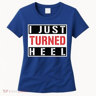 I Just Turned Heel Pro Wrestling Gift Women's T-Shirt