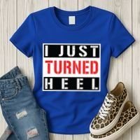 I Just Turned Heel Pro Wrestling Gift Women's T-Shirt thumb 3