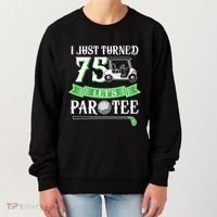 I Just Turned 75 Year Old 75th Birthday Golf Women's Sweatshirt thumb 0