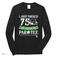 I Just Turned 75 Year Old 75th Birthday Golf Long Sleeve Shirt thumb 0