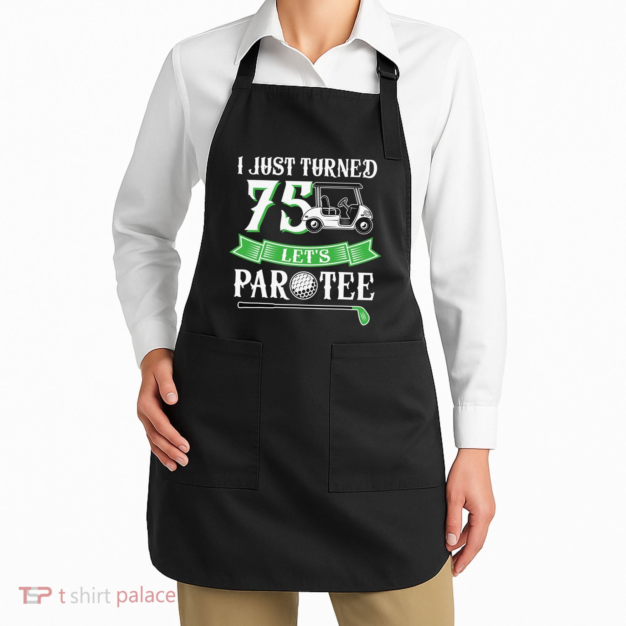 I Just Turned 75 Year Old 75th Birthday Golf Apron