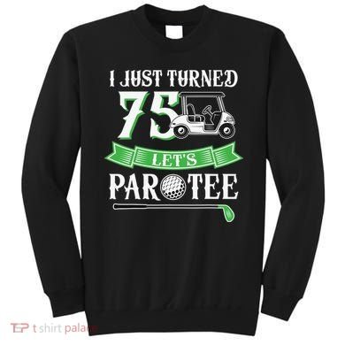 I Just Turned 75 Year Old 75th Birthday Golf Sweatshirt