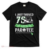 I Just Turned 75 Year Old 75th Birthday Golf T-Shirt thumb 0