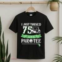I Just Turned 75 Year Old 75th Birthday Golf T-Shirt thumb 2