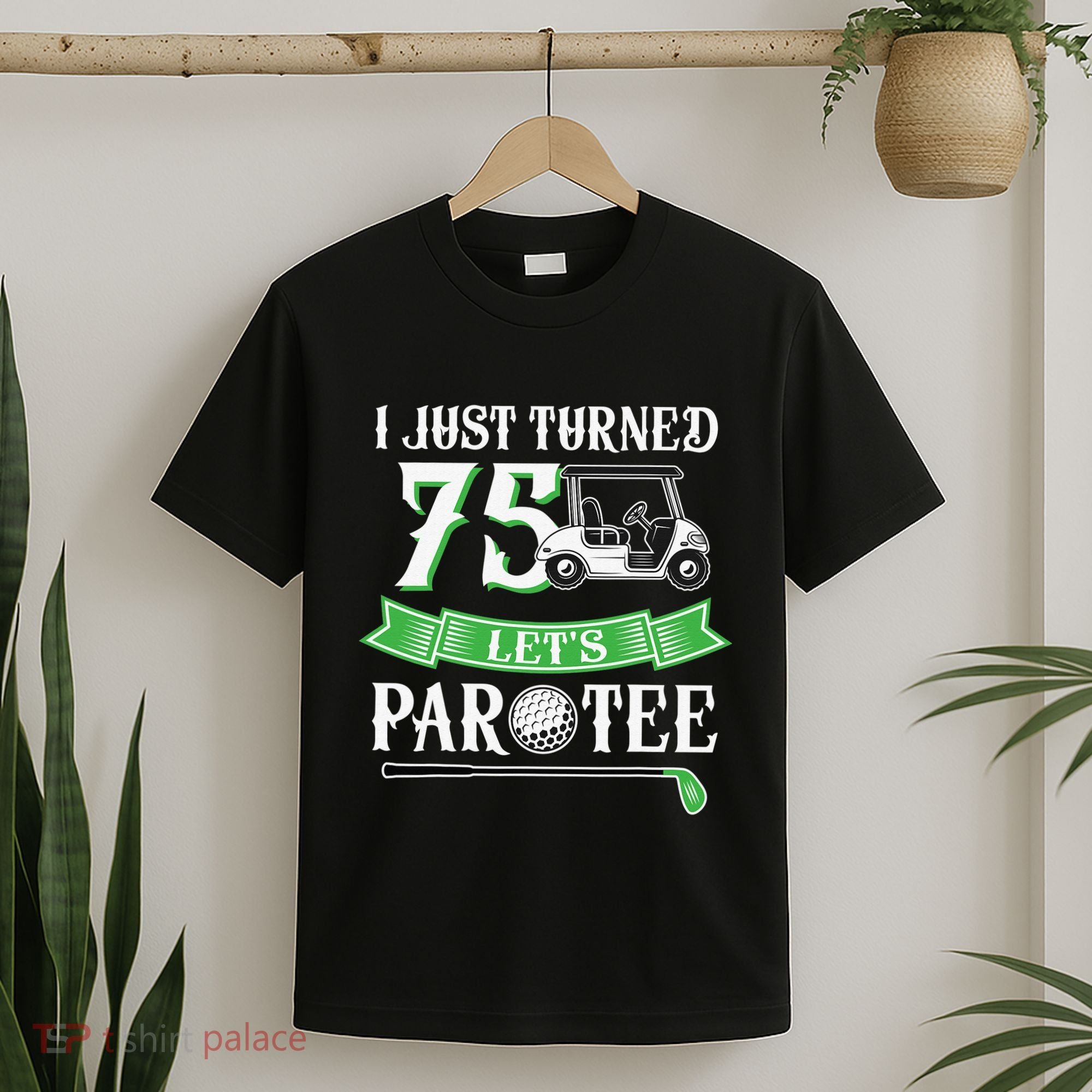 I Just Turned 75 Year Old 75th Birthday Golf T-Shirt