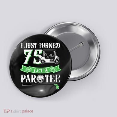 I Just Turned 75 Year Old 75th Birthday Golf Button