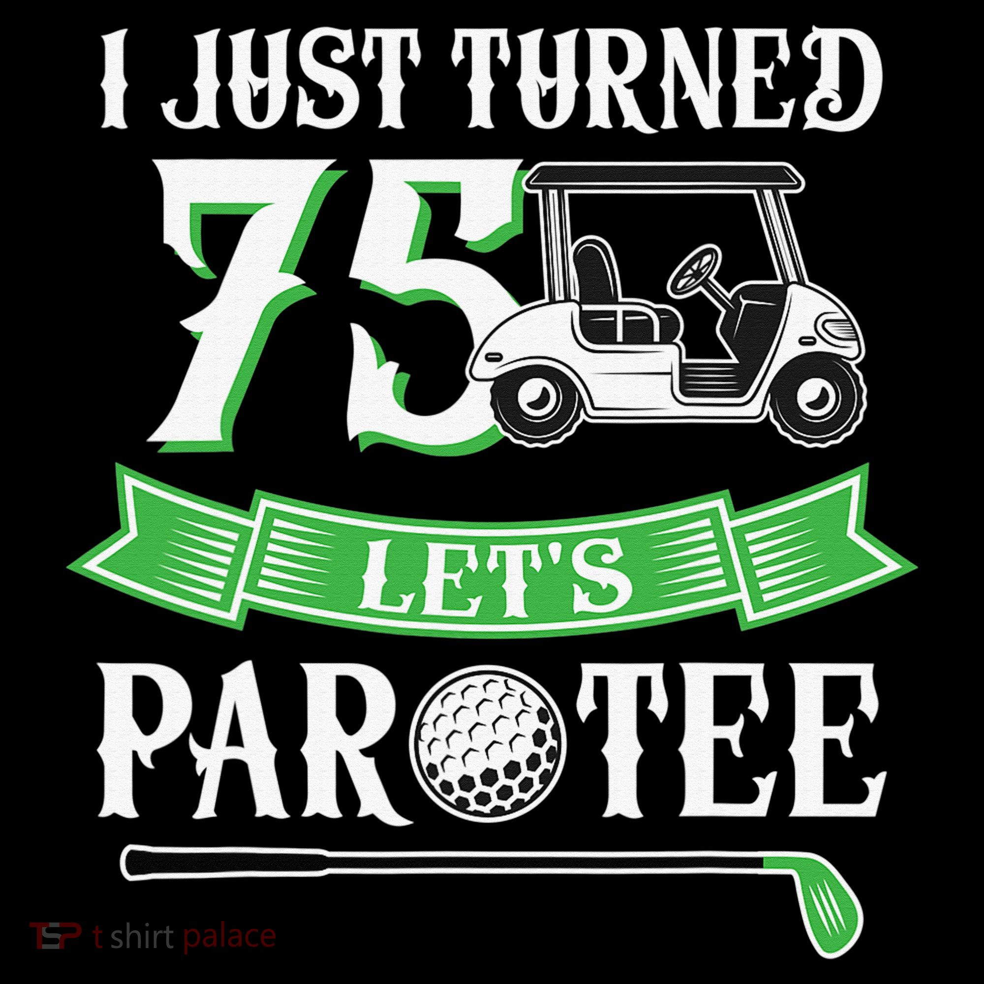 I Just Turned 75 Year Old 75th Birthday Golf Women's Hoodie