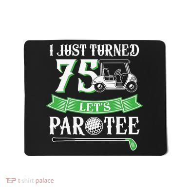 I Just Turned 75 Year Old 75th Birthday Golf Mousepad