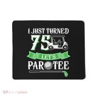 I Just Turned 75 Year Old 75th Birthday Golf Mousepad thumb 0