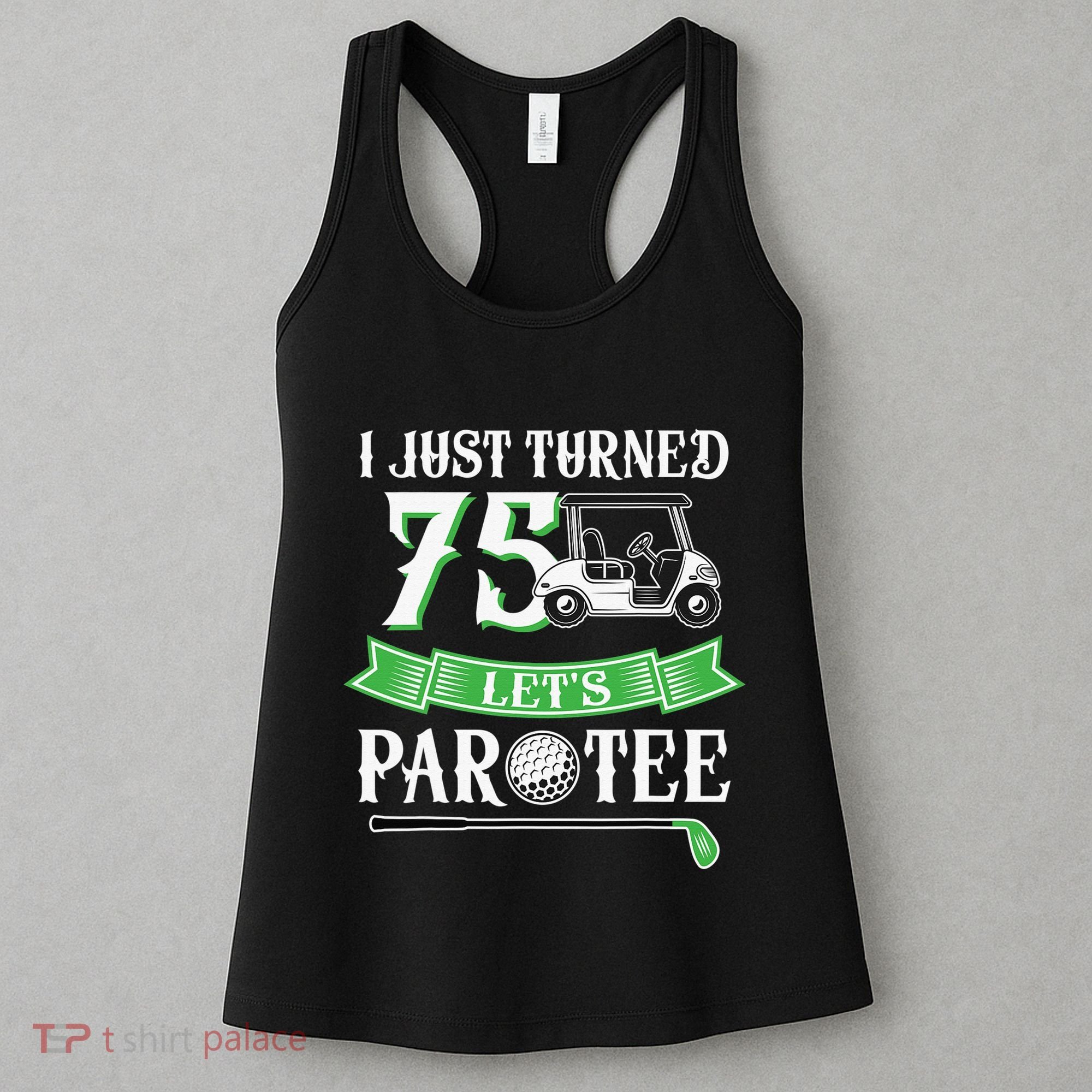 I Just Turned 75 Year Old 75th Birthday Golf Women's Tank Top