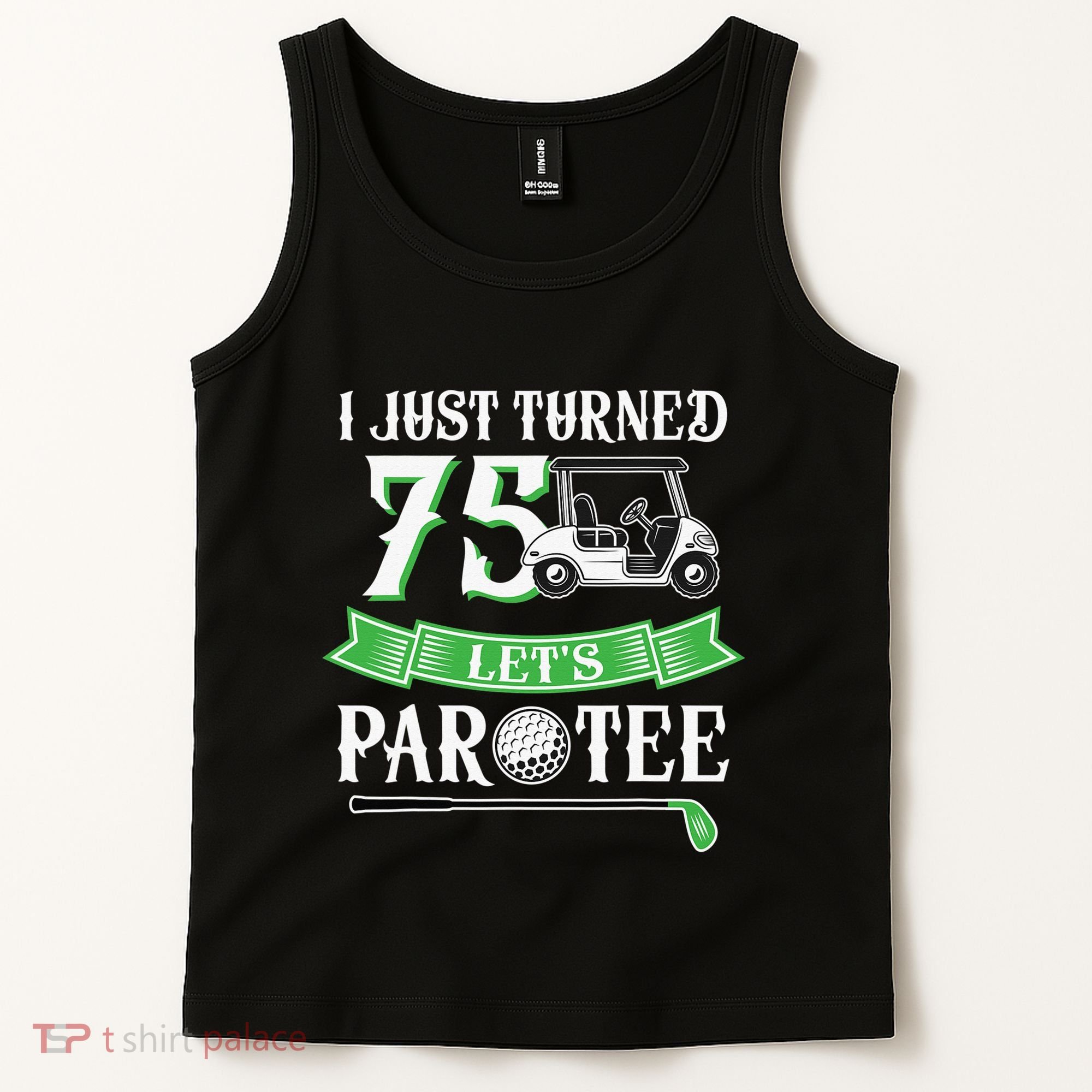 I Just Turned 75 Year Old 75th Birthday Golf Tank Top