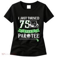 I Just Turned 75 Year Old 75th Birthday Golf Women's T-Shirt thumb 0