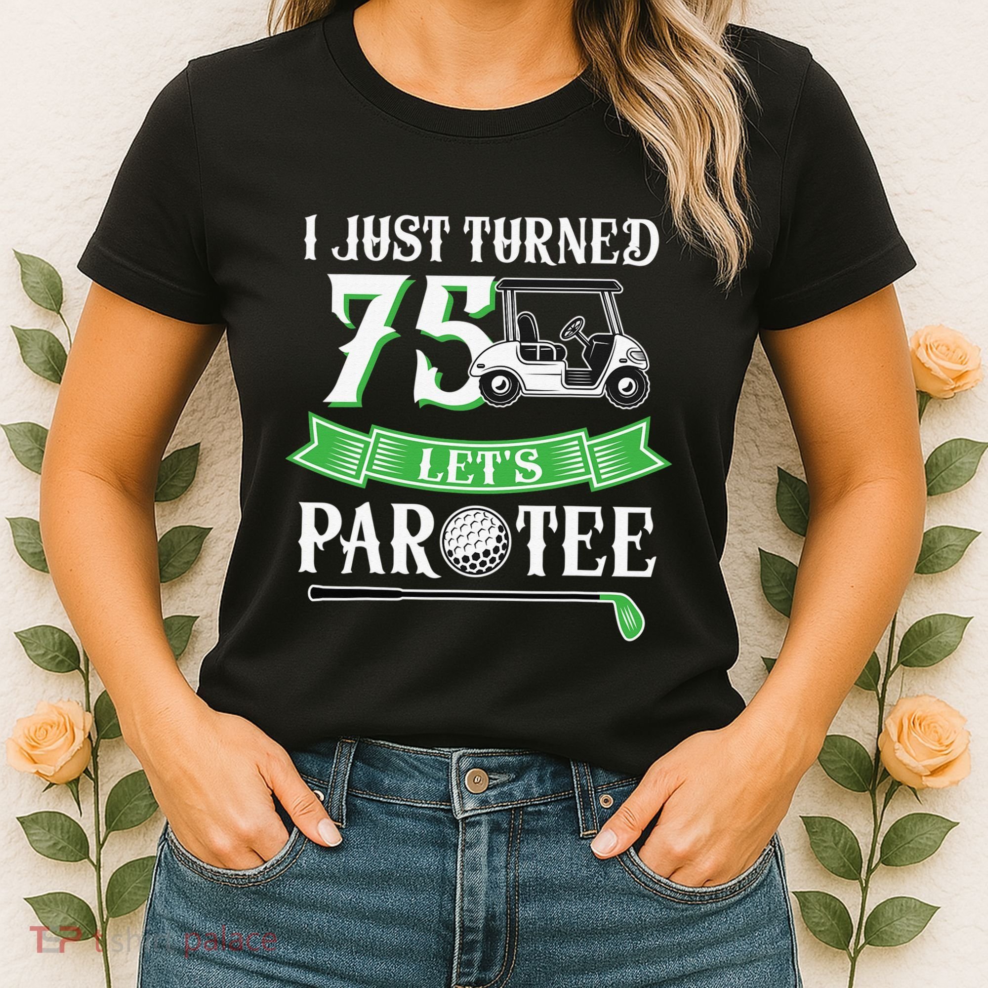 I Just Turned 75 Year Old 75th Birthday Golf Women's T-Shirt