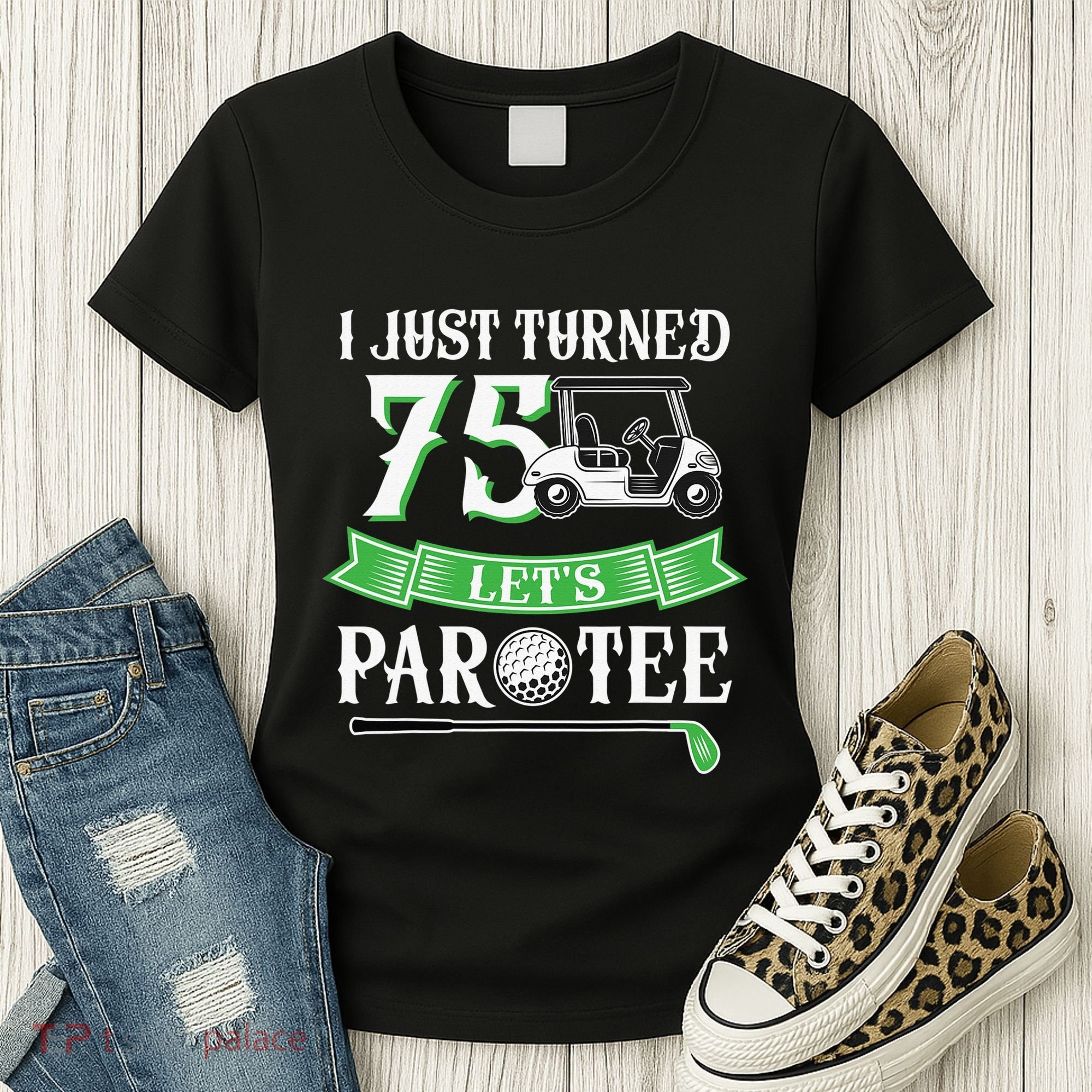 I Just Turned 75 Year Old 75th Birthday Golf Women's T-Shirt