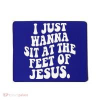 I Just Wanna Sit At The Feet Of Jesus Mousepad thumb 0