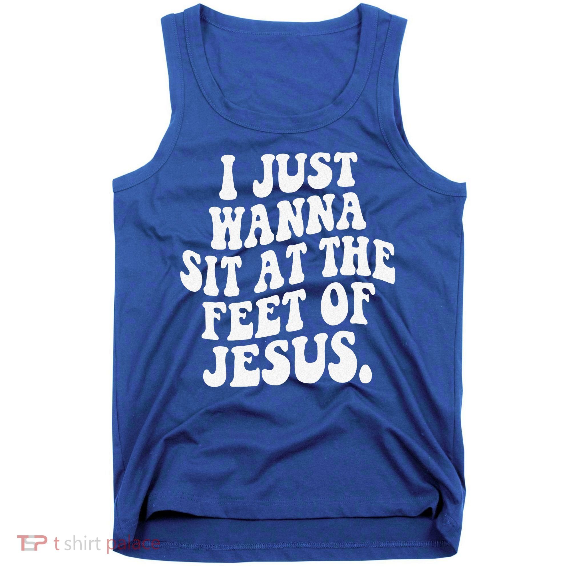 I Just Wanna Sit At The Feet Of Jesus Tank Top