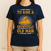 I Just Want To Ride A Snowmobile And Ignore All Of Old Man T-Shirt thumb 4