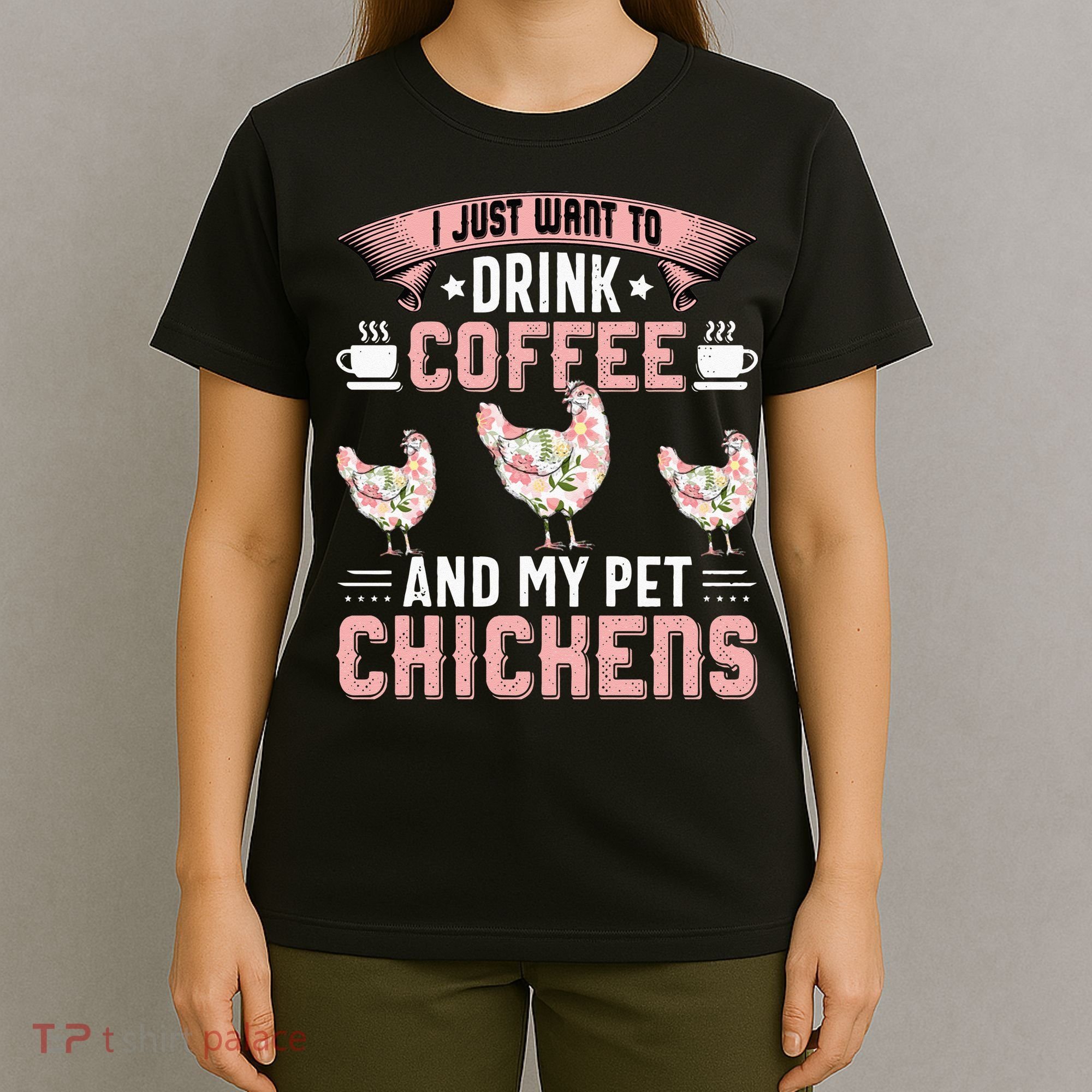 I Just Want To Drink Coffee And Pet My Chickens Funny T-Shirt