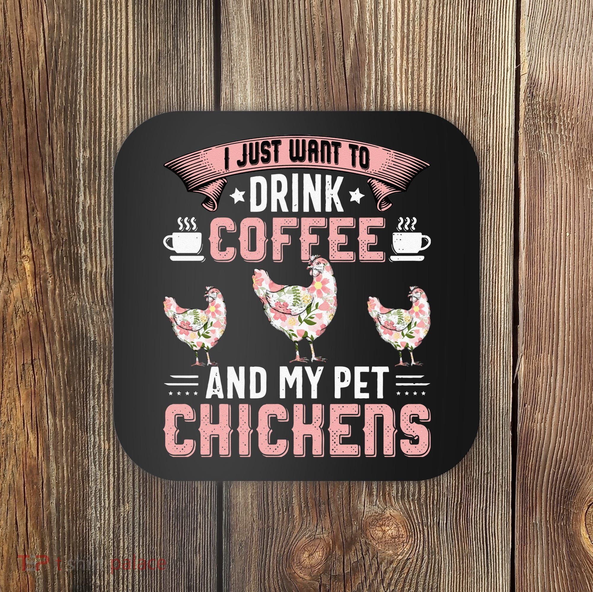 I Just Want To Drink Coffee And Pet My Chickens Funny Coaster