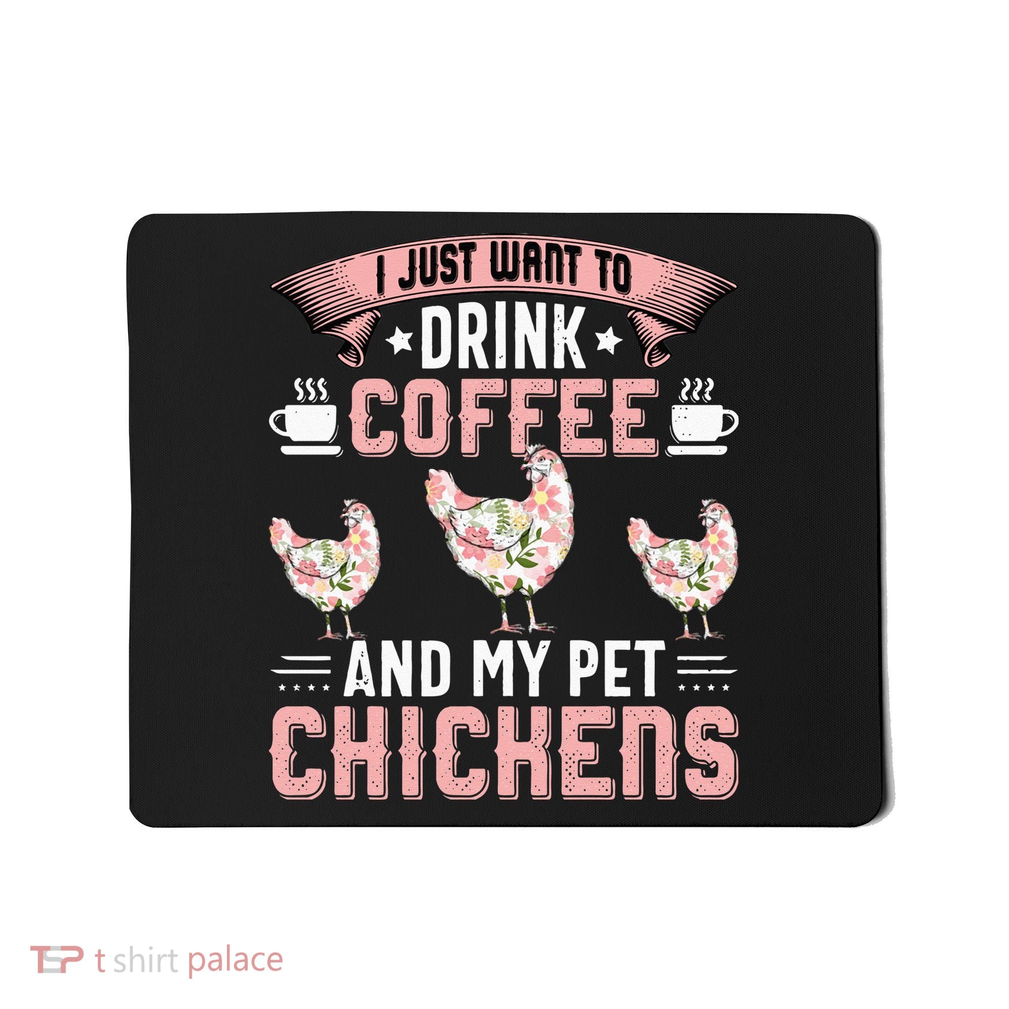 I Just Want To Drink Coffee And Pet My Chickens Funny Mousepad