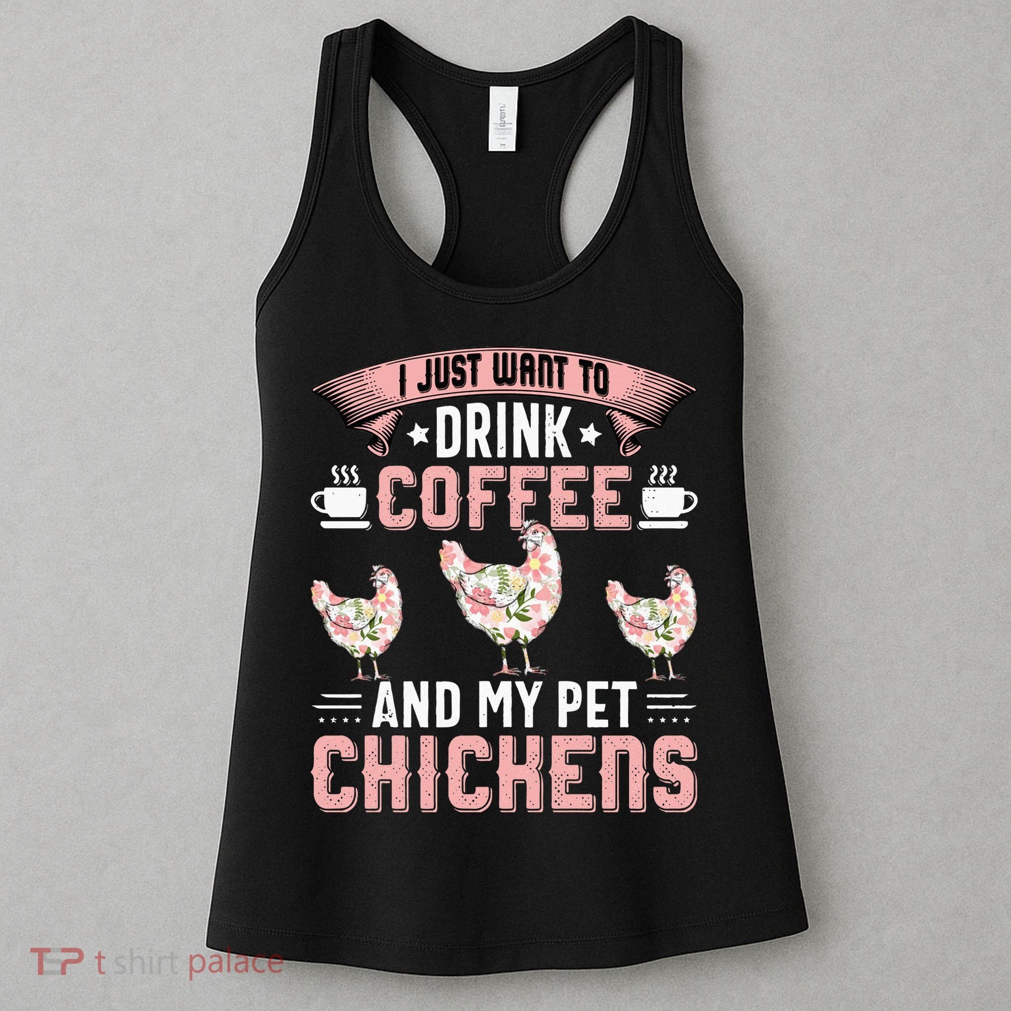 I Just Want To Drink Coffee And Pet My Chickens Funny Women's Tank Top