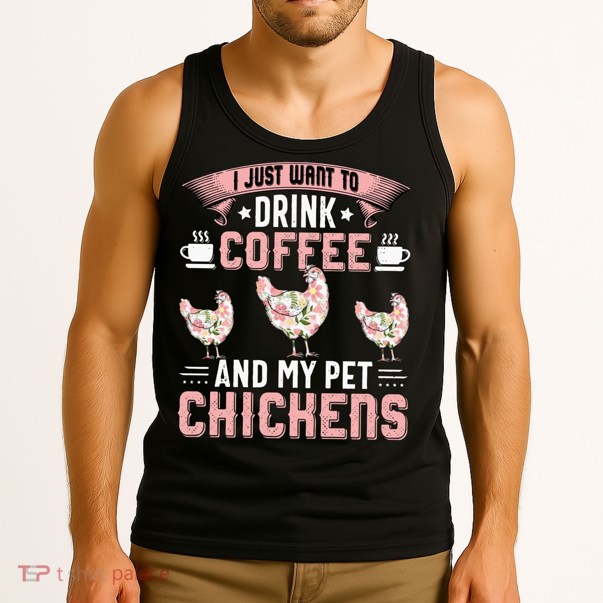 I Just Want To Drink Coffee And Pet My Chickens Funny Tank Top