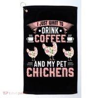 I Just Want To Drink Coffee And Pet My Chickens Funny Golf Towel thumb 0