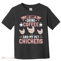 I Just Want To Drink Coffee And Pet My Chickens Funny Toddler T-Shirt thumb 0